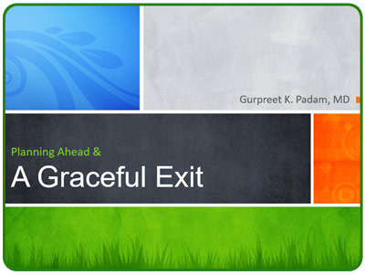 Dr. Gurpreet K. Padam MD – Planning Ahead & a Graceful Exit
