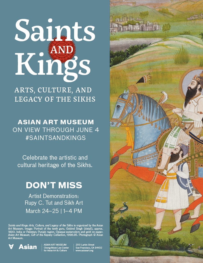 Saints and Kings: Arts, Culture, and Legacy of the Sikhs at the Asian Art Museum Saints and Kings: Arts, Culture, and Legacy of the Sikhs at the Asian Art Museum