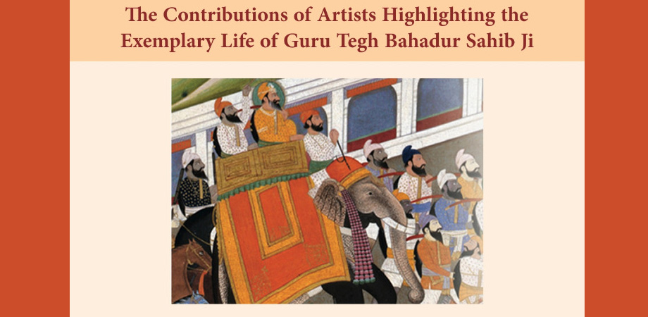 The Contributions of Artists Highlighting the Exemplary Life of Guru Tegh Bahadur Sahib Ji