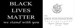 Black Lives Matter The Sikh Foundation International stands with you.
