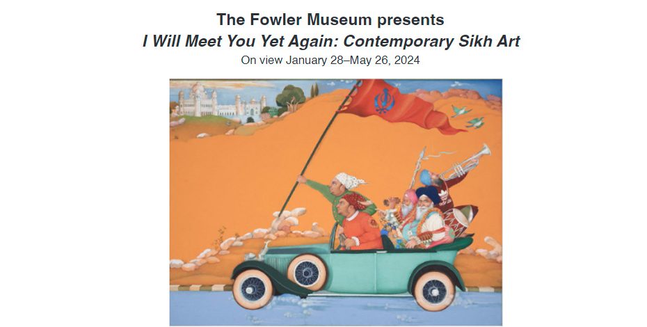 The Fowler Museum presents I Will Meet You Yet Again: Contemporary Sikh Art